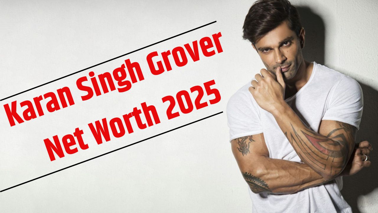 Karan Singh Grover Net Worth 2025| आजतक नहीं दी कोई सोलो हिट, फिर भी 200 करोड़ से ज्यादा के मालिक हैं करण सिंह ग्रोवर